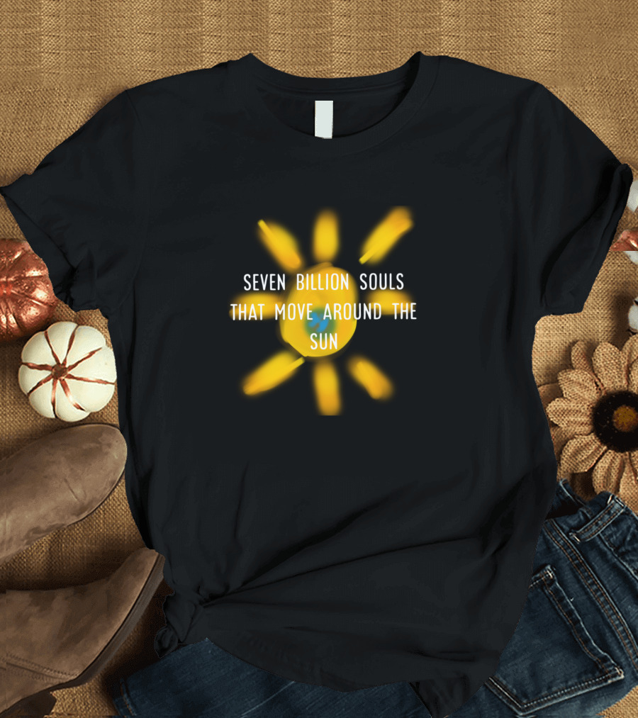 Seven Billion Souls That Move Around the Sun Earth Rotation T-Shirt