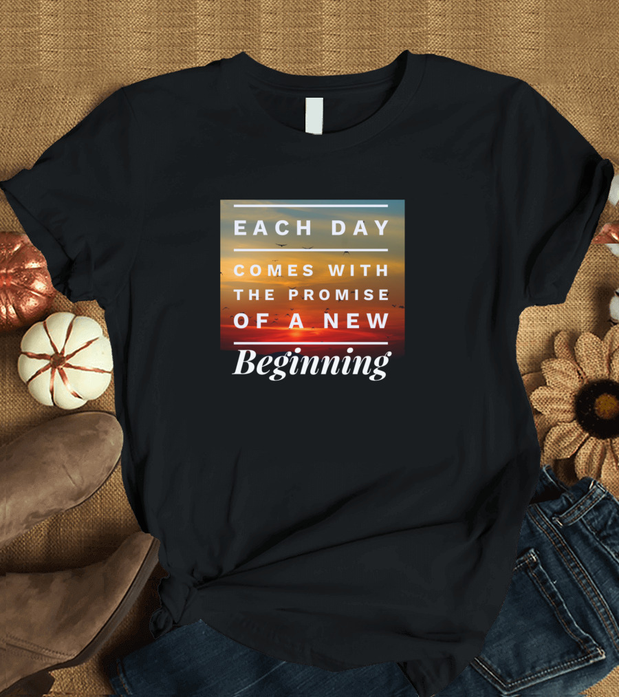 Each Day Comes With the Promise of a New Beginning Sunset Background T-Shirt