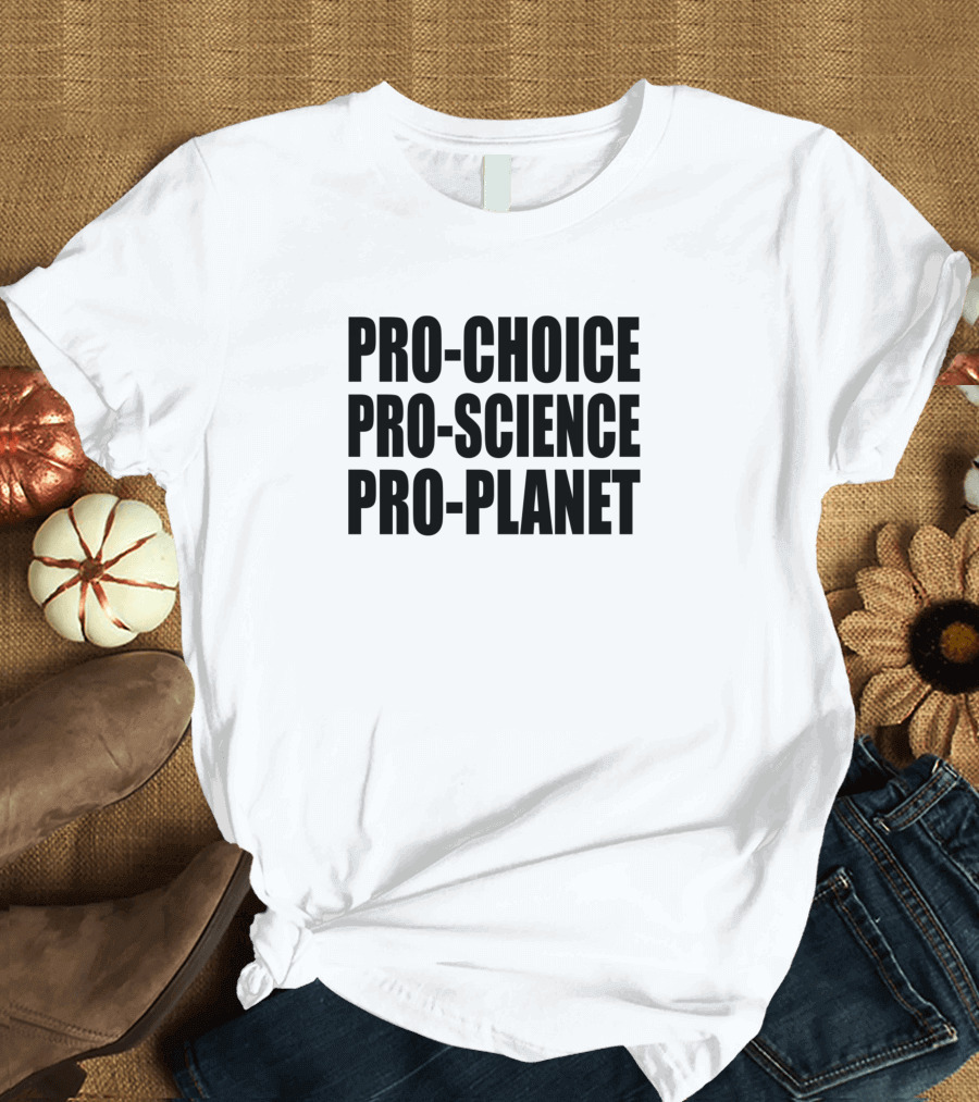 Pro-Choice Pro-Science Pro-Planet Climate Change T-Shirt