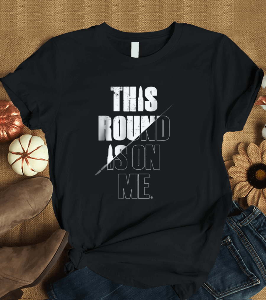 This Round Is On Me Bullet Typography with Diagonal Line T-Shirt