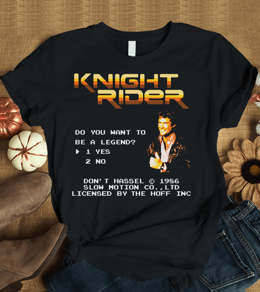 Knight Rider Do You Want to Be a Legend Don't Hassel 1986 Slow Motion Licensed by The Hoff Inc T-Shirt