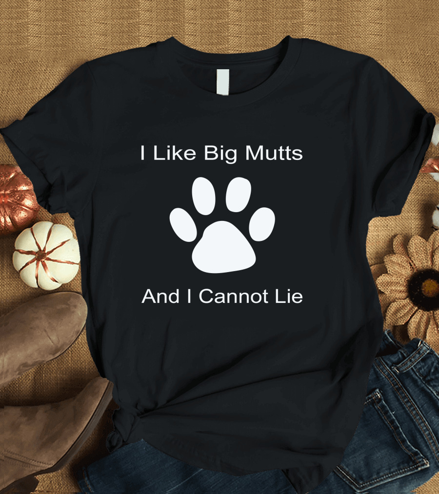 I Like Big Mutts and I Cannot Lie Paw Prints T-Shirt