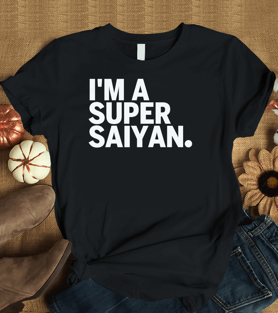I'm a Super Saiyan Get Over It T-Shirt