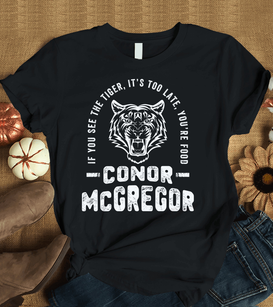 If You See The Tiger It's Too Late You're Food Conor McGregor T-Shirt