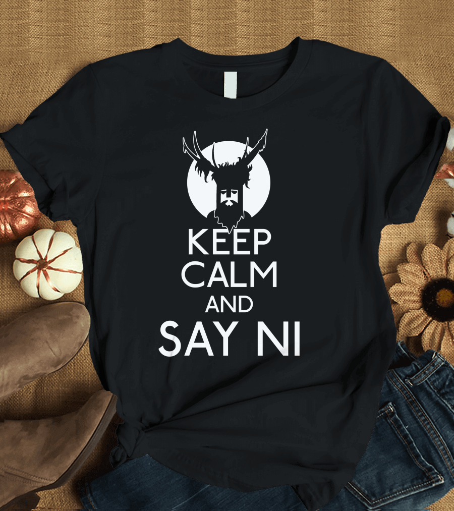 Keep Calm and Say Ni Monty Python Knights Who Say Ni T-Shirt