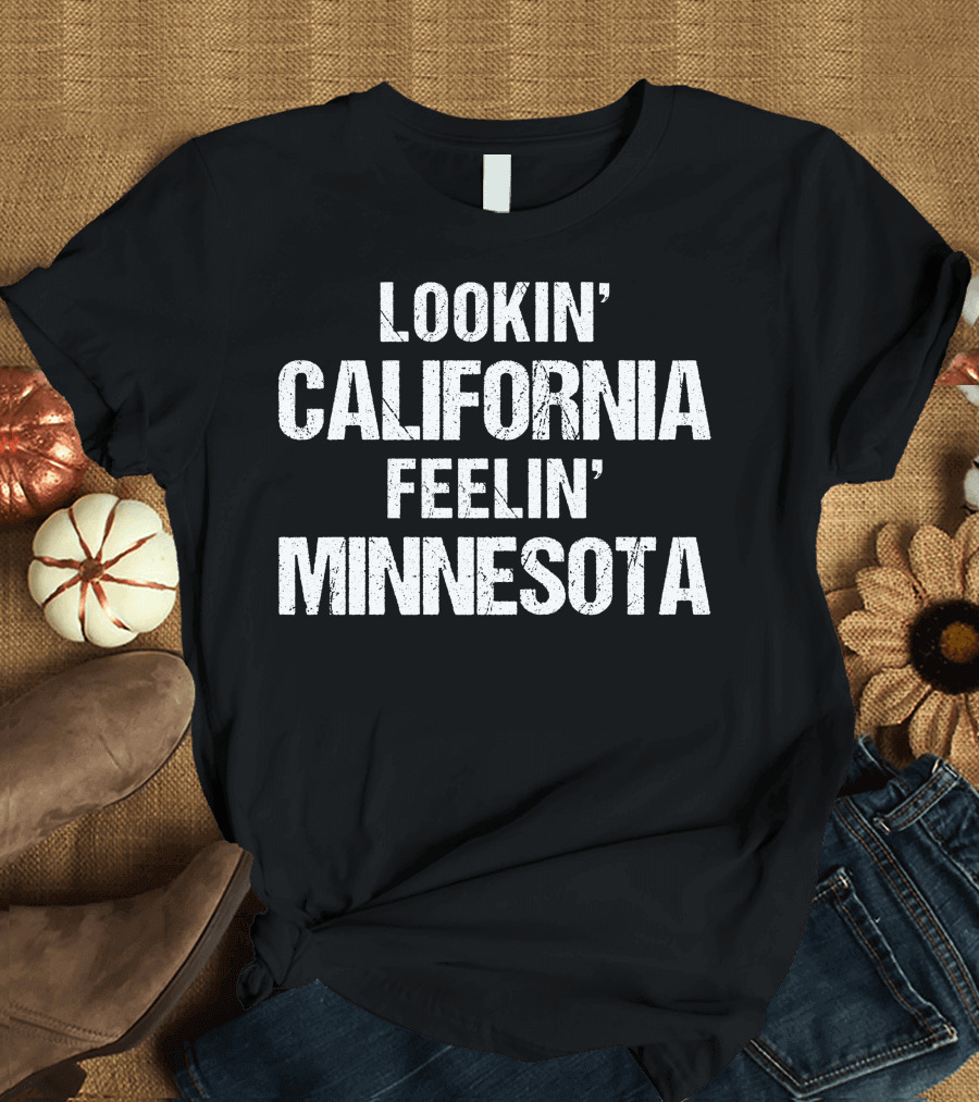Lookin' California Feelin' Minnesota T-Shirt