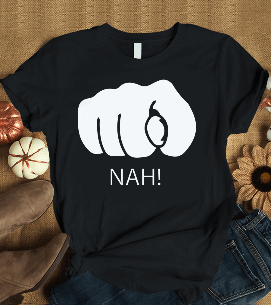 Fist Gesture Illustration with Bold Text Nah T-Shirt