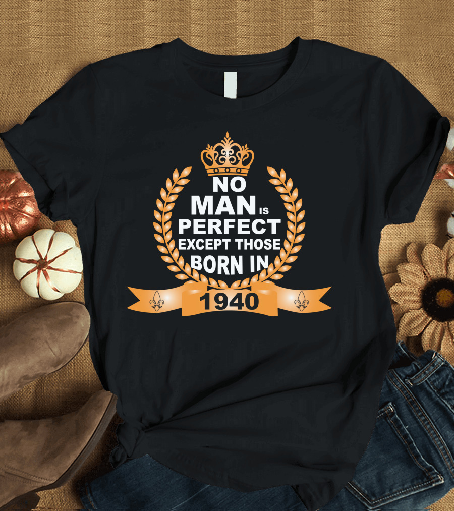 No Man Is Perfect Except Those Born In 1940 Crown Laurel Fleur-de-Lis Banner T-Shirt