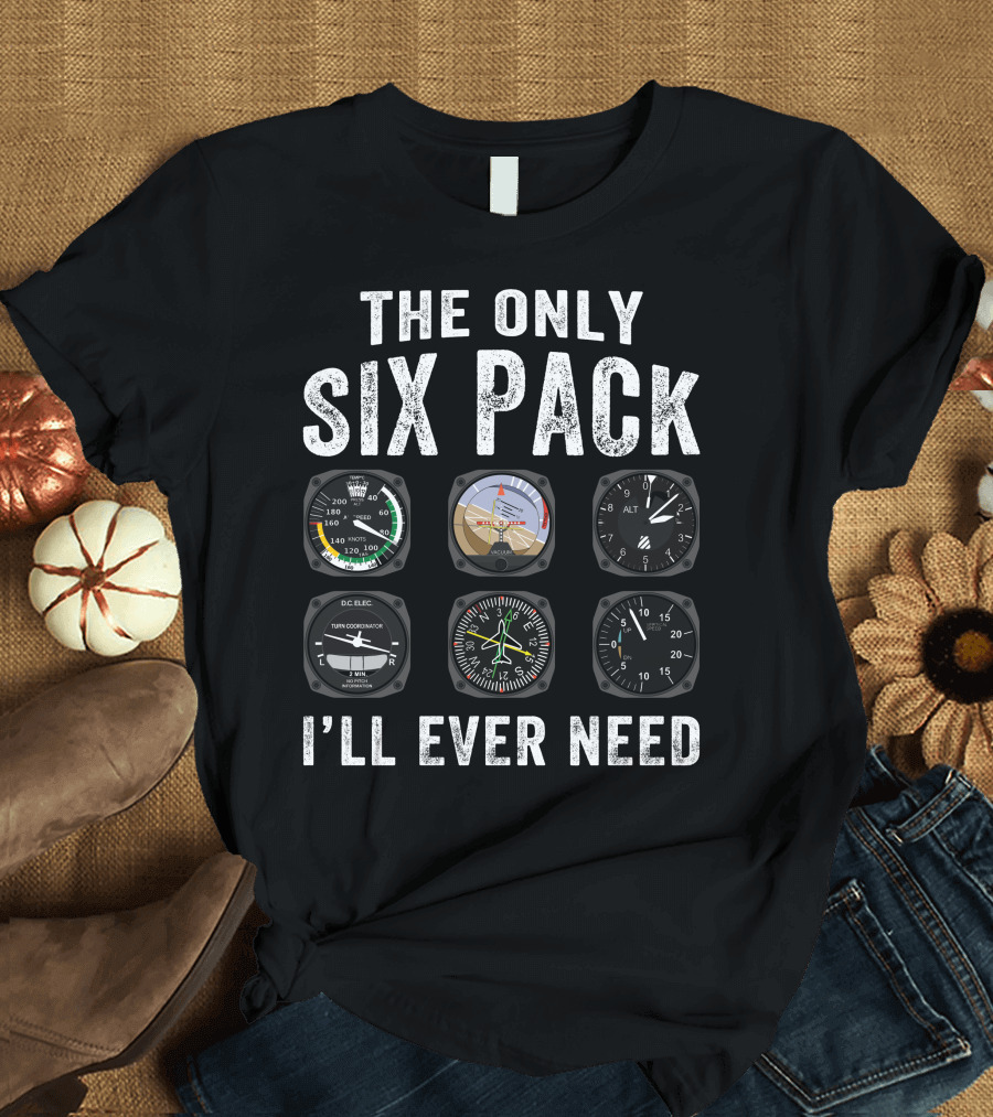 The Only Six Pack I'll Ever Need Pilots Airplane Instruments T-Shirt
