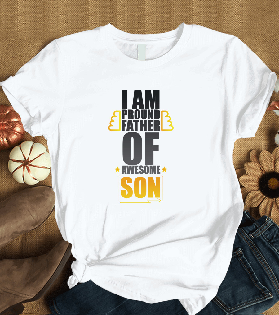 I Am Proud Father of Awesome Son T-Shirt