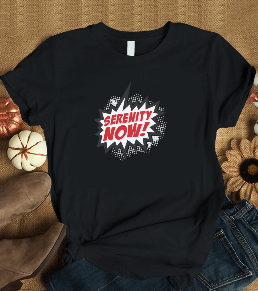 Serenity Now Comic Style Explosion Typography T-Shirt