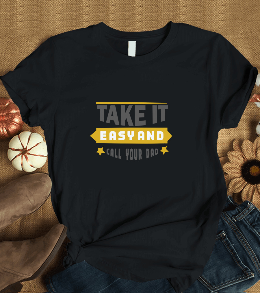 Take It Easy and Call Your Dad Father's Day Reminder with Stars T-Shirt