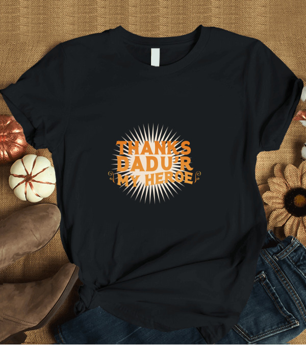 T-Shirt: Thanks Dad Ur My Hero Starburst T-Shirt Thanks Dad Ur My Hero Starburst T-Shirt