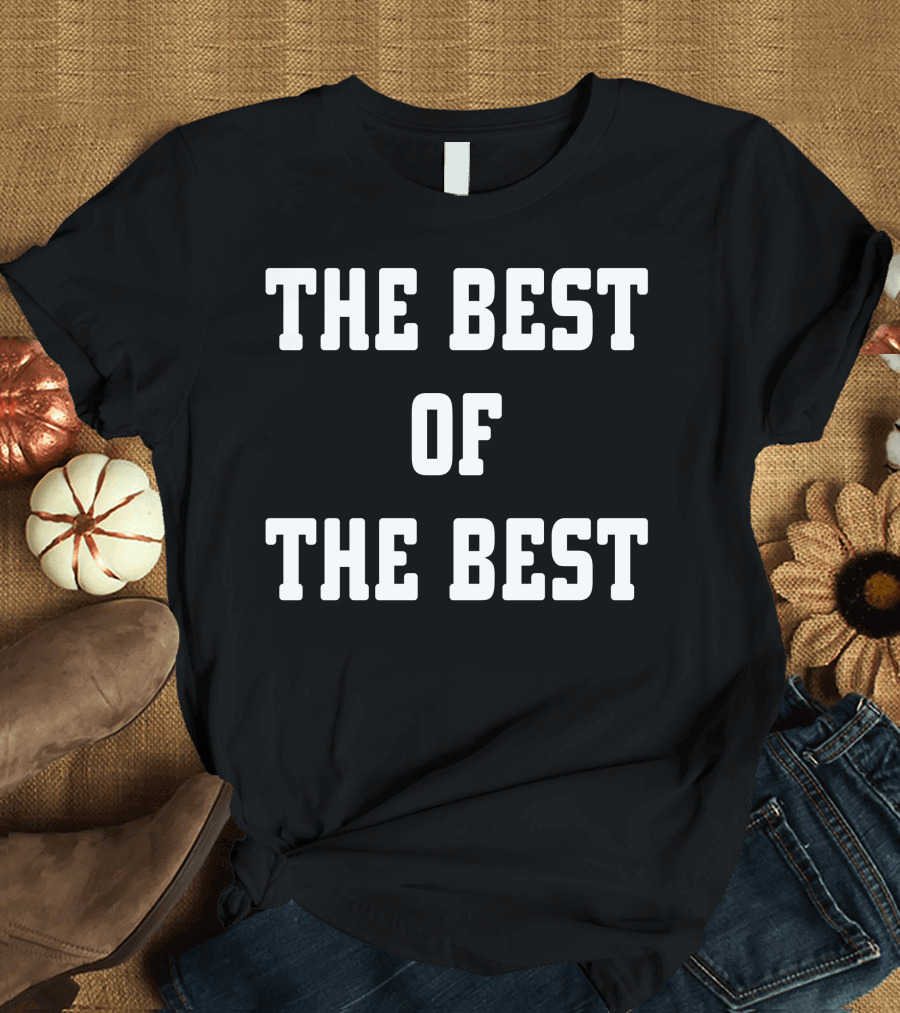 THE BEST OF THE BEST T-Shirt