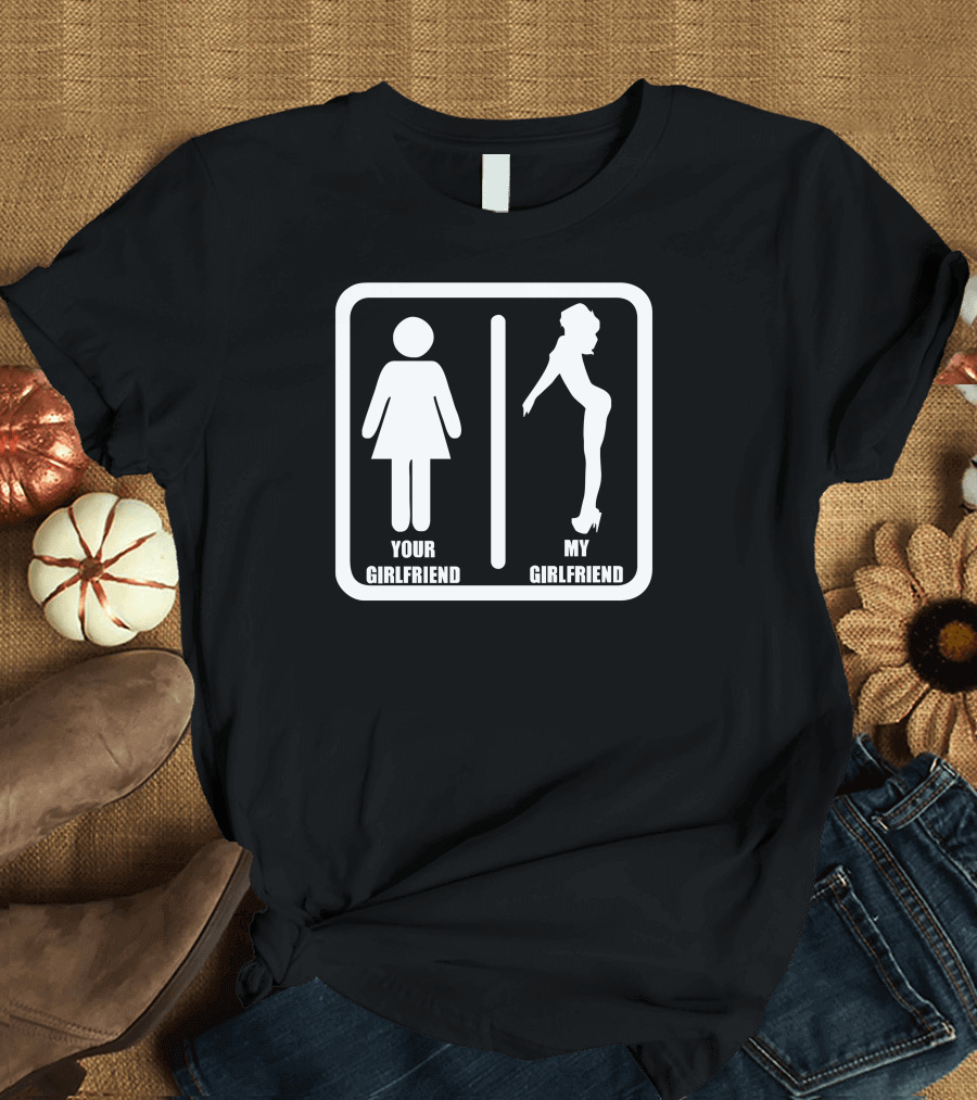Your Girlfriend Vs My Girlfriend Funny Joke Pub Impress Friends T-Shirt