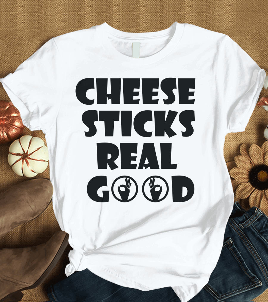 Cheese Sticks Real Good OK Hand Symbols T-Shirt