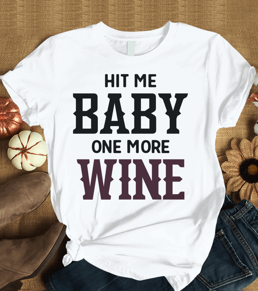 Hit Me Baby One More Wine T-Shirt