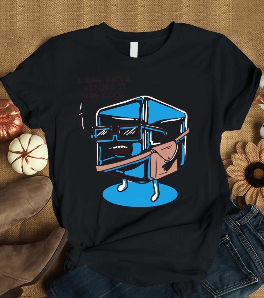 I Was Water Before It Was Cool Hipster Ice Cube T-Shirt