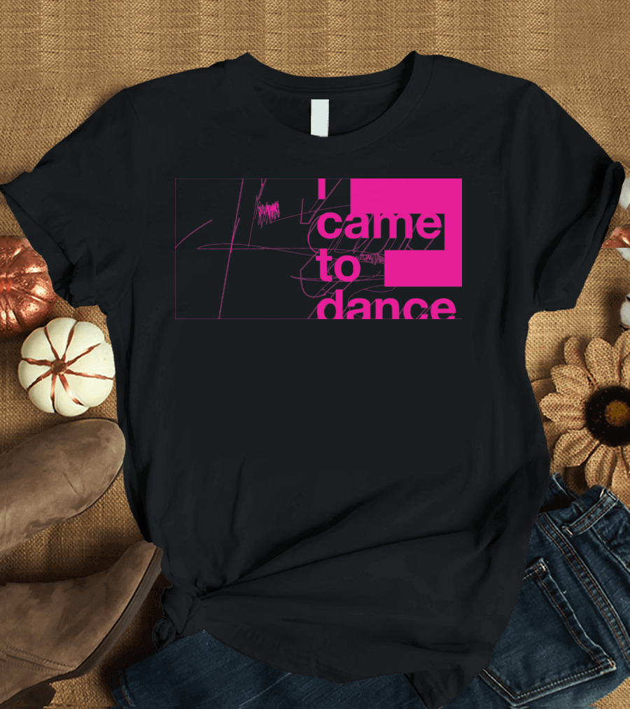 I Came to Dance T-Shirt