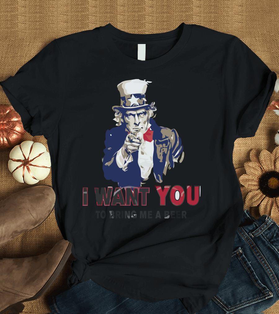 Uncle Sam Wants You to Bring Me a Beer T-Shirt