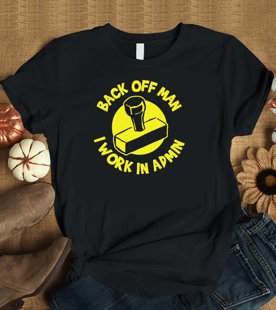 Back Off Man I Work In Admin Stamp T-Shirt