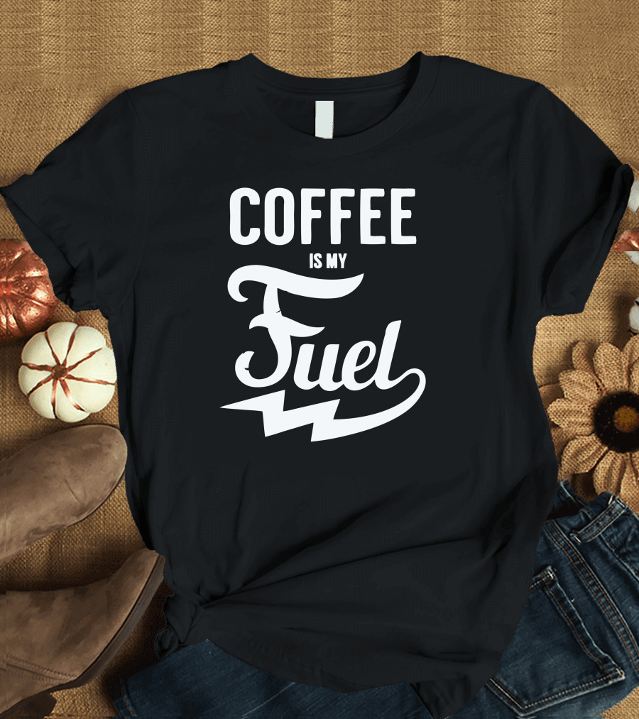 COFFEE IS MY FUEL Energy Boost Enthusiast T-Shirt