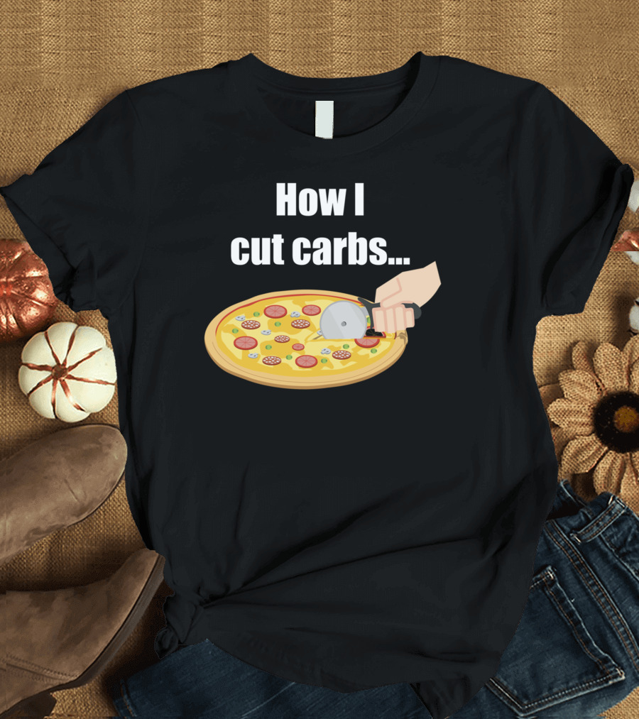 How I Cut Carbs Pizza Cutter Humor T-Shirt