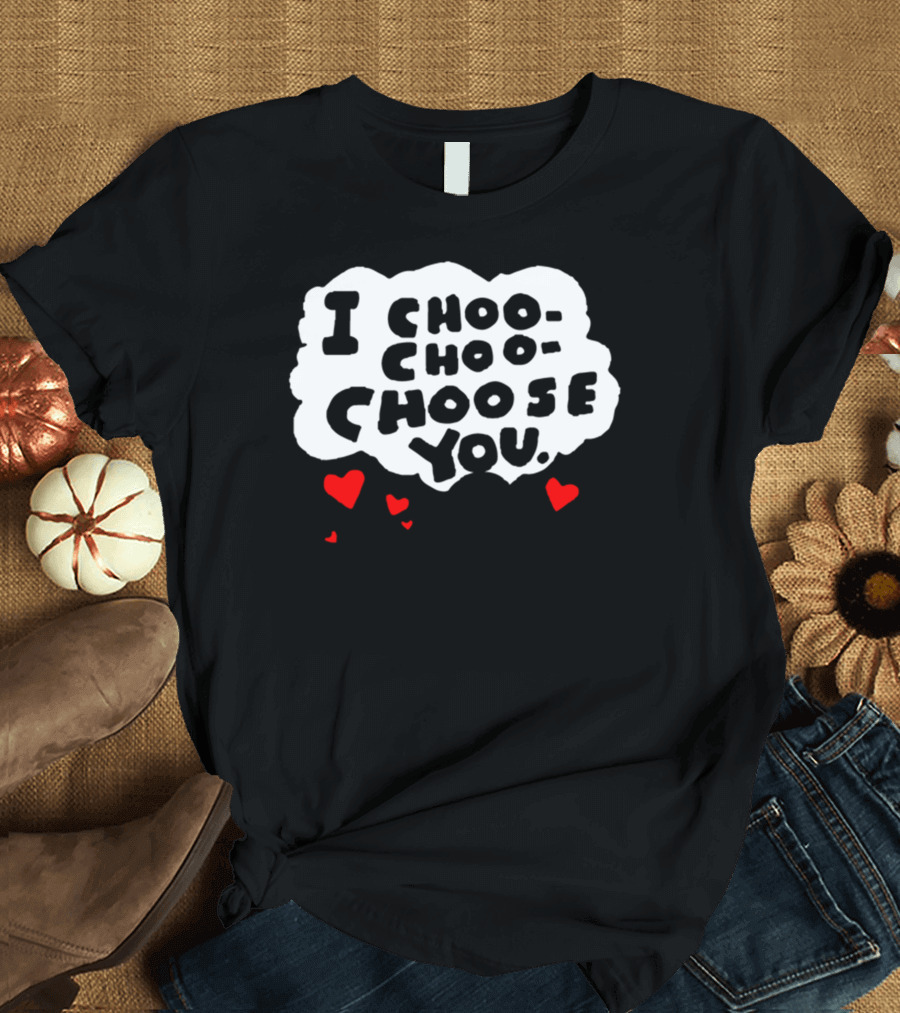 I Choo Choo Choose You Train with Hearts and Smiling Engine T-Shirt