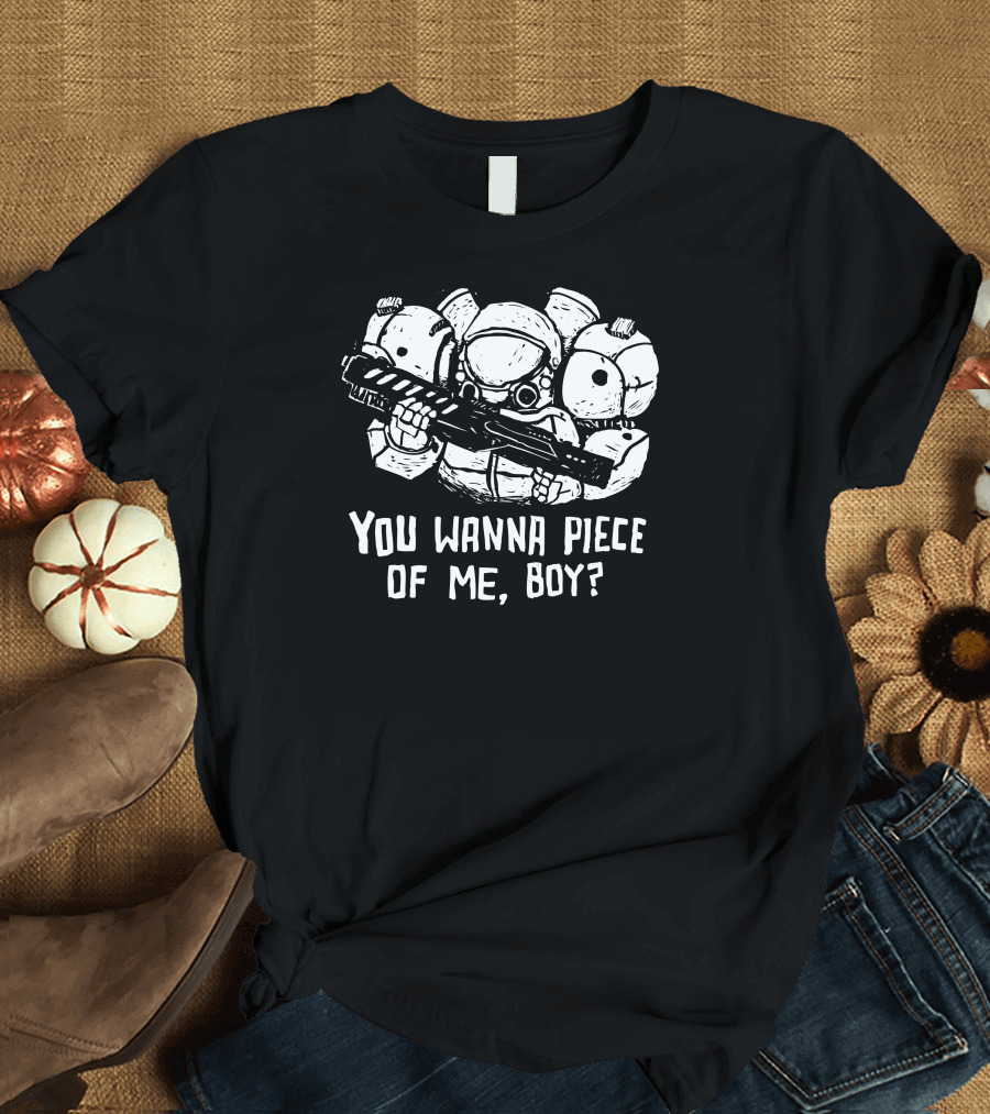 You Wanna Piece of Me, Boy? Space Marine with Armored Suit and Gun T-Shirt