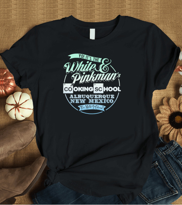 T-Shirt: Yo It's the White and Pinkman's Cooking School Albuquerque New Mexico It's Meth-I-Glorious T-Shirt Yo It's the White and Pinkman's Cooking School Albuquerque New Mexico It's Meth-I-Glorious T-Shirt