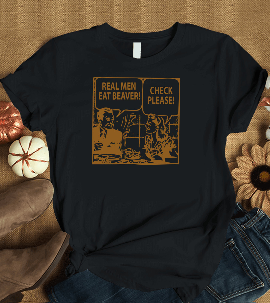 REAL MEN EAT BEAVER CHECK PLEASE VINTAGE DINING COMIC T-Shirt