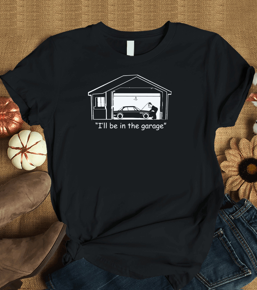 I'll Be in the Garage Car Mechanic Humor COMIB2MoQ0 T-Shirt