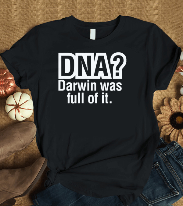 T-Shirt: DNA Darwin Was Full of It Clever Phrase T-Shirt DNA Darwin Was Full of It Clever Phrase T-Shirt