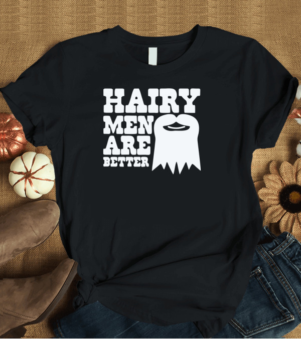 T-Shirt: HAIRY MEN ARE BETTER BEARD T-Shirt HAIRY MEN ARE BETTER BEARD T-Shirt