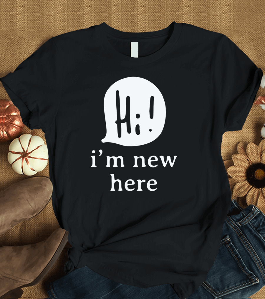 Hi I'm New Here T-Shirt