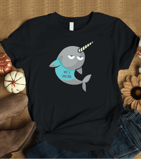 T-Shirt: Not A Unicorn Narwhal Wearing T-Shirt Not A Unicorn Narwhal Wearing T-Shirt