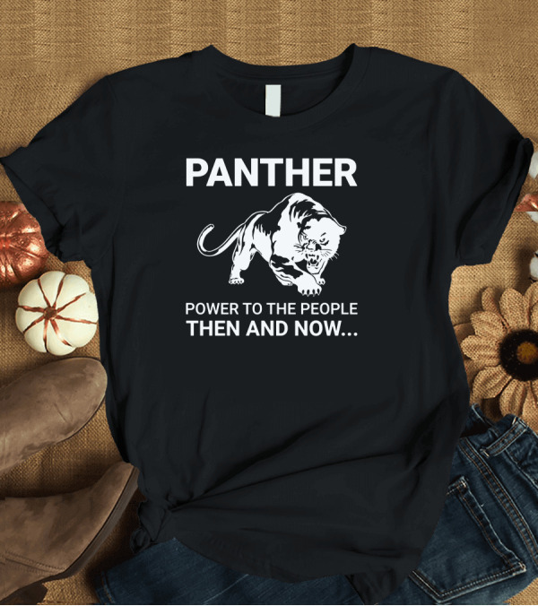 T-Shirt: Panther Power To The People Then And Now T-Shirt Panther Power To The People Then And Now T-Shirt