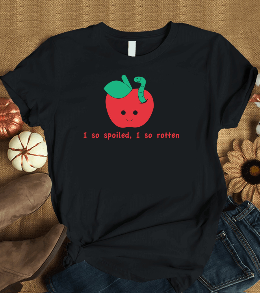I So Spoiled, I So Rotten Apple with Worm T-Shirt