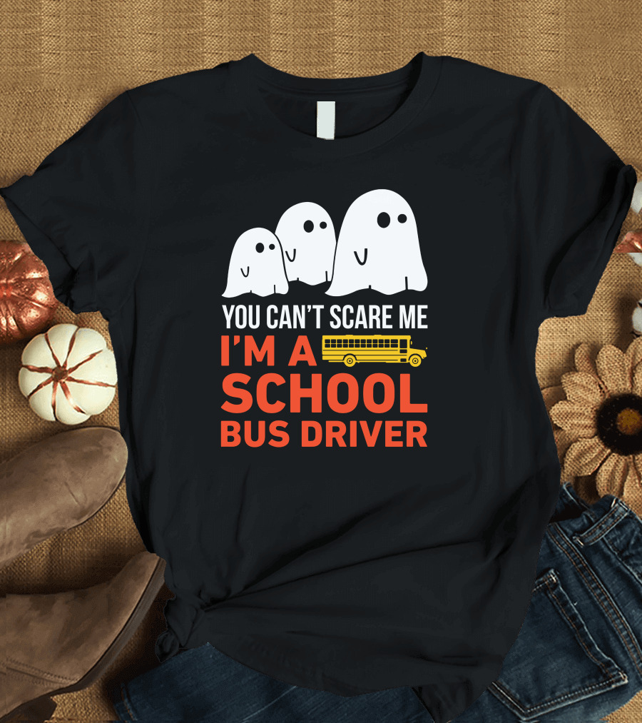 You Can't Scare Me I'm a School Bus Driver with Ghosts and Yellow Bus T-Shirt