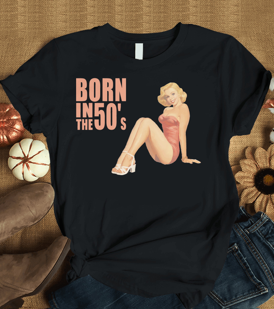 BORN IN THE 50'S Vintage Pin-Up T-Shirt
