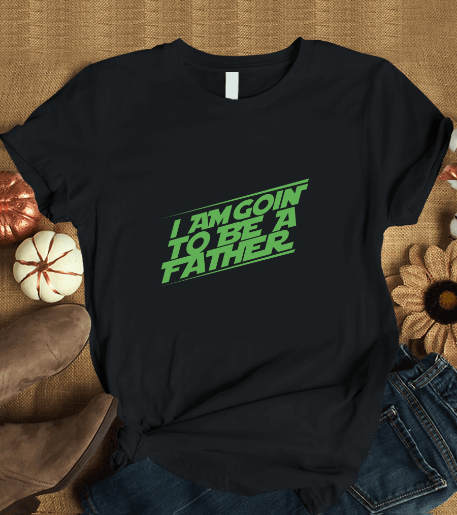 I Am Goin To Be A Father Green T-Shirt