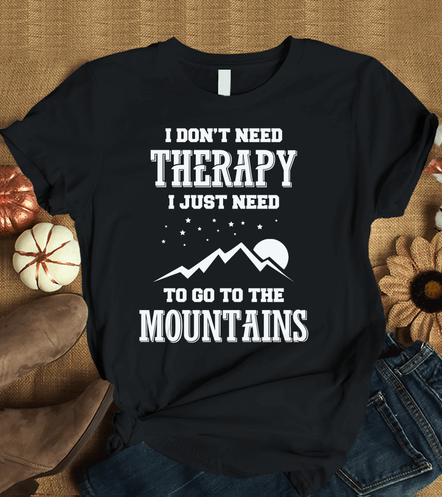 I Don't Need Therapy I Just Need To Go To The Mountains Moon and Stars T-Shirt