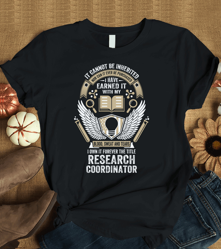It Cannot Be Inherited Research Coordinator Blood Sweat and Tears Emblem T-Shirt
