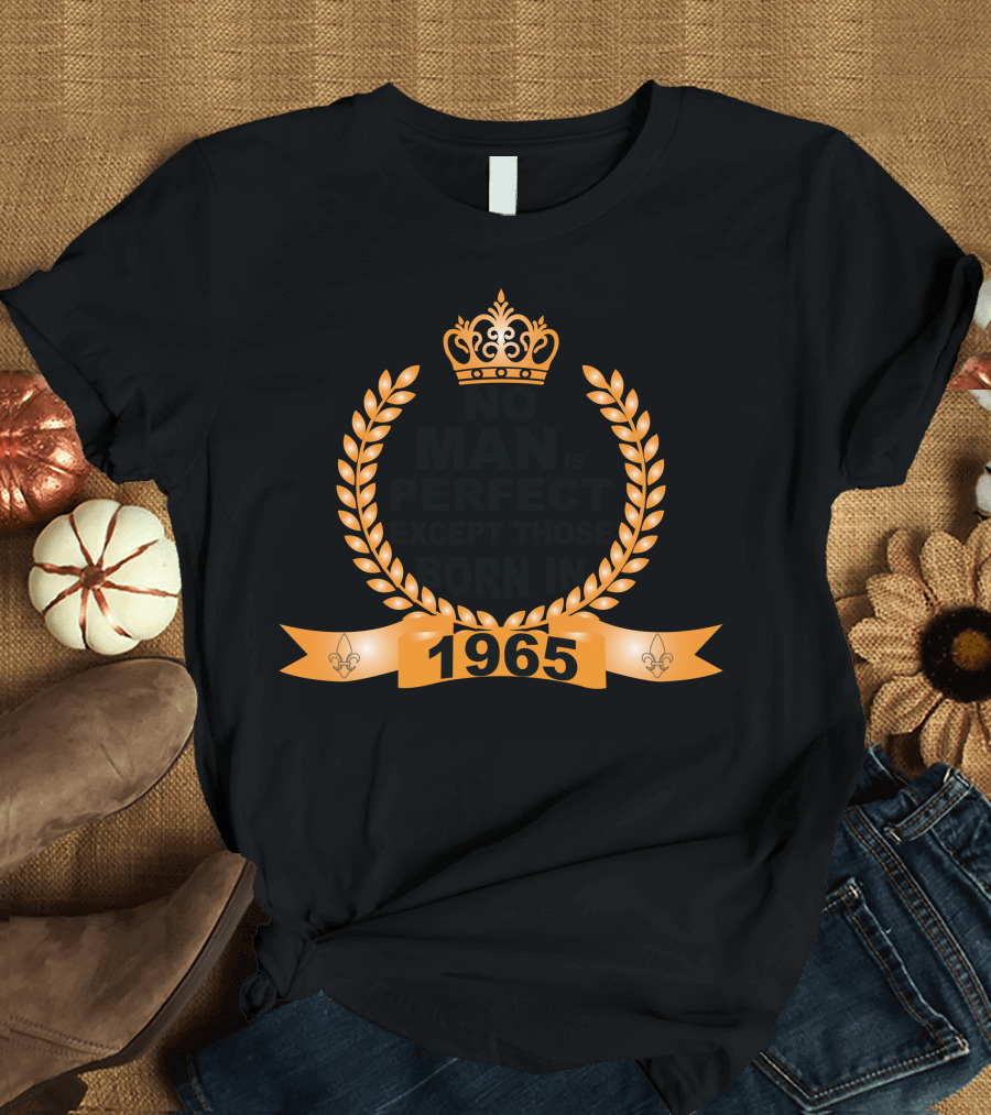 No Man Is Perfect Except Those Born In 1965 Crown Laurel Fleur-de-lis T-Shirt