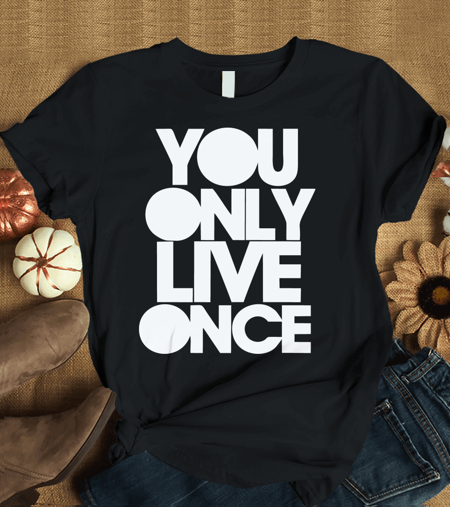 You Only Live Once T-Shirt