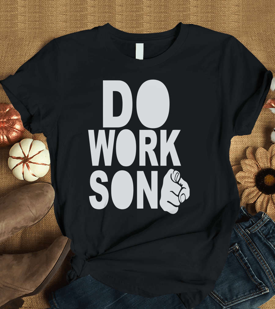 Do Work Son Motivational Finger Point T-Shirt