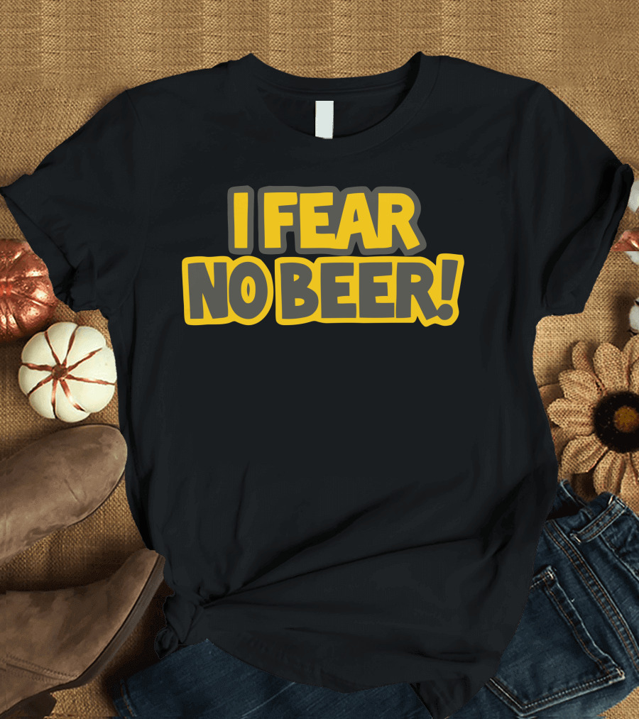 I Fear No Beer T-Shirt