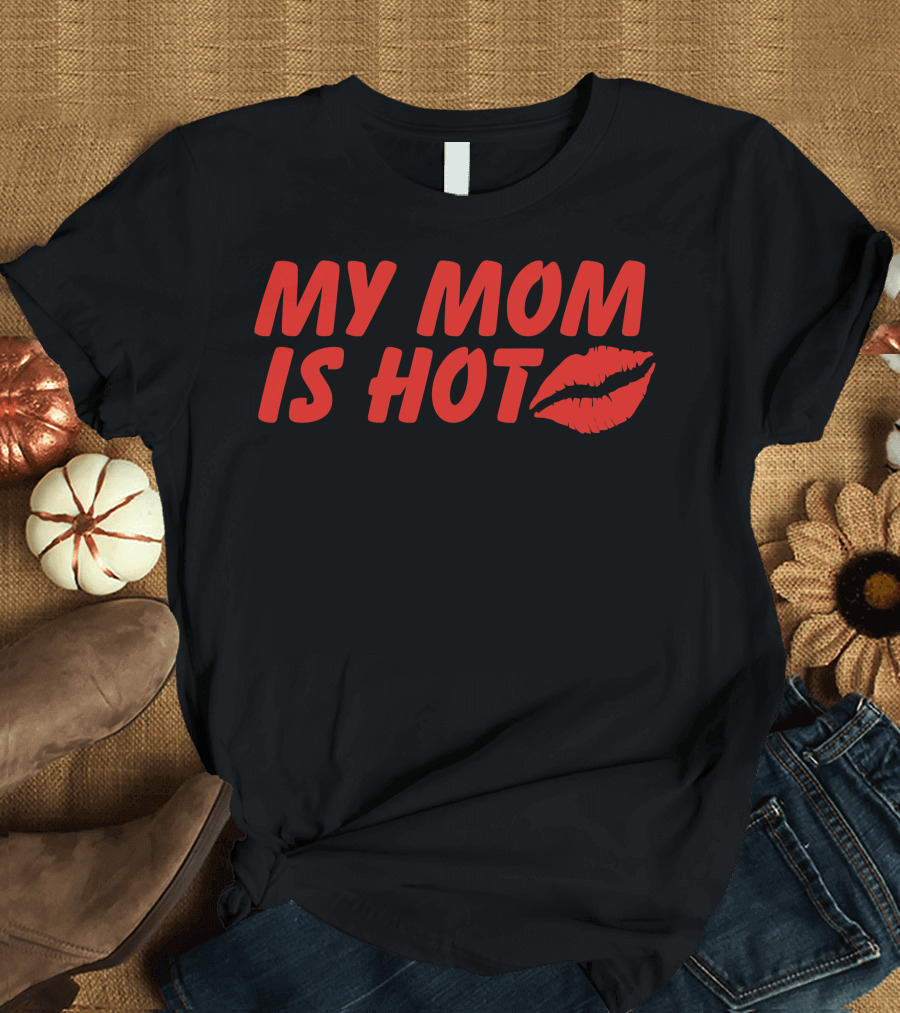 My Mom Is Hot Red Text Kiss Lips T-Shirt