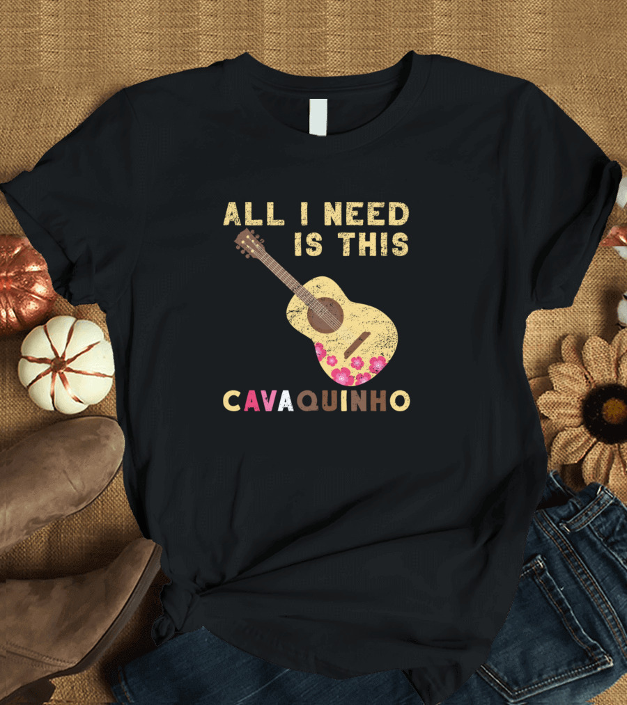 ALL I NEED IS THIS CAVAQUINHO T-Shirt