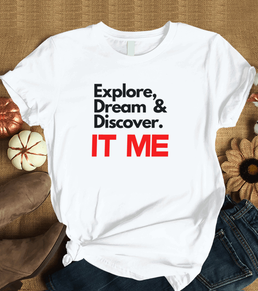 Explore Dream Discover IT ME T-Shirt
